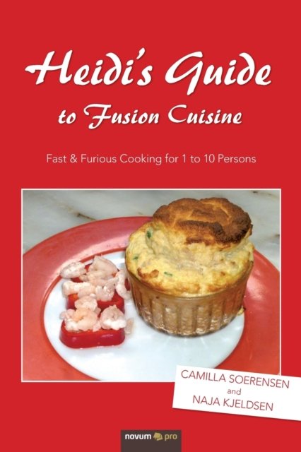 Cover for Camilla Soerensen + Naja Kjeldsen · Heidi's Guide to Fusion Cuisine (Paperback Book) (2019)