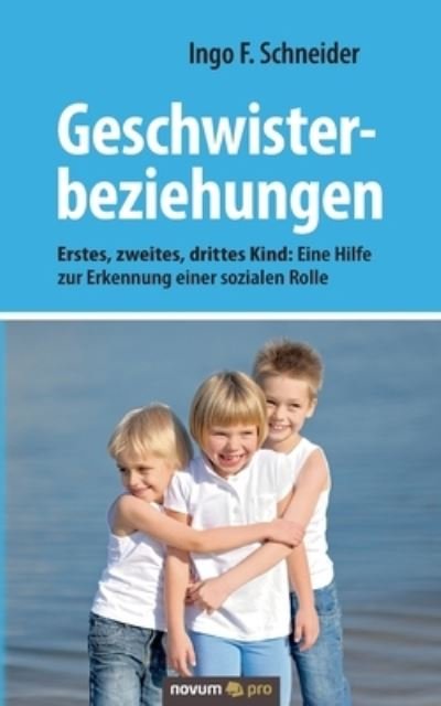 Cover for Ingo F Schneider · Geschwisterbeziehungen: Erstes, zweites, drittes Kind: Eine Hilfe zur Erkennung einer sozialen Rolle (Paperback Book) (2021)