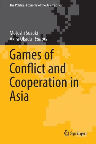 Cover for Games of Conflict and Cooperation in Asia - The Political Economy of the Asia Pacific (Innbunden bok) [1st ed. 2017 edition] (2017)