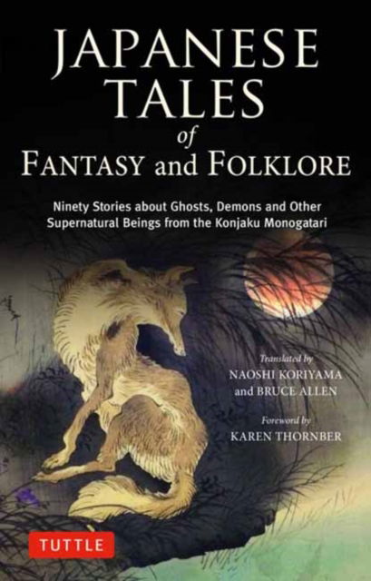 Japanese Tales of Fantasy and Folklore: Ninety Stories about Ghosts, Demons and Other Supernatural Beings from the Konjaku Monogatari (Hardcover Book) (2024)