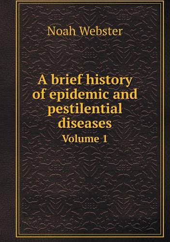 Cover for Noah Webster · A Brief History of Epidemic and Pestilential Diseases Volume 1 (Paperback Book) (2013)