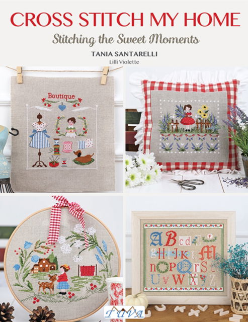 Cross Stitch My Home: Stitching the Sweet Moments - Tania Santarelli - Bøker - Tuva Publishing - 9786057834645 - 11. april 2023