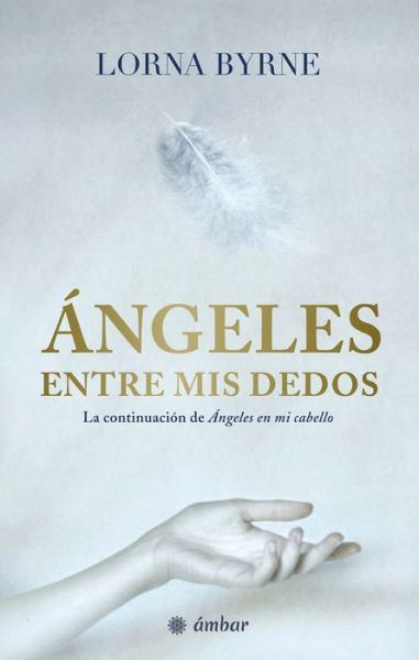 Angeles Entre Mis Dedos - Lorna Byrne - Boeken - OCEANO / AMBAR - 9786075274645 - 1 mei 2019