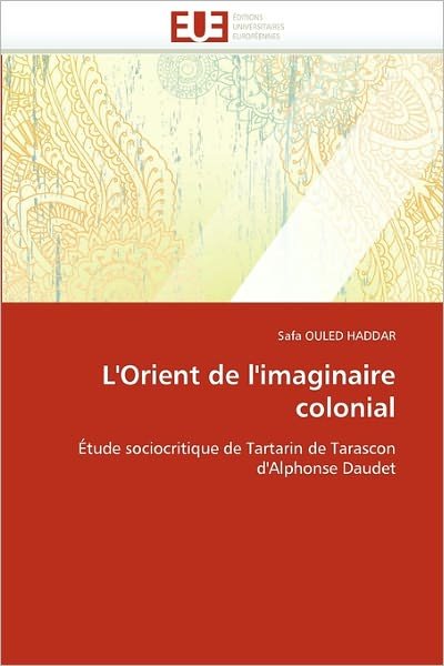 Cover for Safa Ouled Haddar · L'orient De L'imaginaire Colonial: Étude Sociocritique De Tartarin De Tarascon D'alphonse Daudet (Paperback Bog) [French edition] (2018)