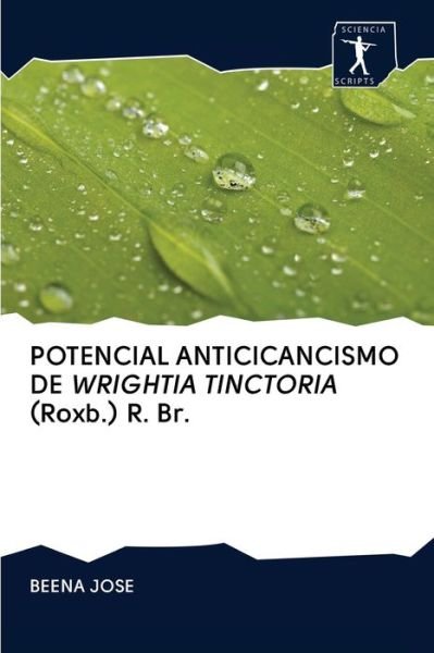 Cover for Beena Jose · POTENCIAL ANTICICANCISMO DE WRIGHTIA TINCTORIA (Roxb.) R. Br. (Paperback Bog) (2020)