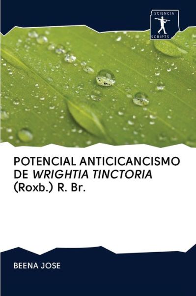 Cover for Beena Jose · POTENCIAL ANTICICANCISMO DE WRIGHTIA TINCTORIA (Roxb.) R. Br. (Paperback Book) (2020)
