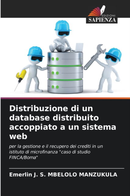 Cover for Emerlin J S Mbelolo Manzukula · Distribuzione di un database distribuito accoppiato a un sistema web (Paperback Book) (2021)
