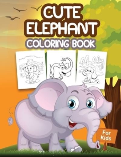 Cover for Pa Publishing · Cute Elephant Coloring Book for Kids: Kids Coloring Book Filled with Elephants Designs, Cute Gift for Boys and Girls Ages 4-8 (Paperback Bog) (2021)