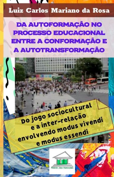 Cover for Luiz Carlos Mariano Da Rosa · Da autoformacao no processo educacional entre a conformacao e a autotransformacao (Paperback Book) (2021)