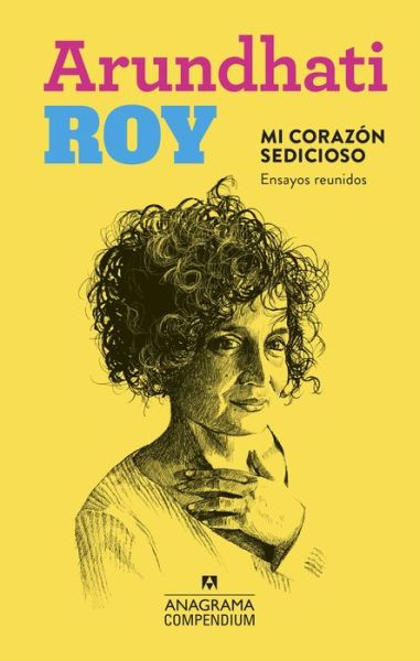 Mi corazón sedicioso : Ensayos reunidos - Arundhati Roy - Bøger - Editorial Anagrama - 9788433959645 - 15. juli 2020