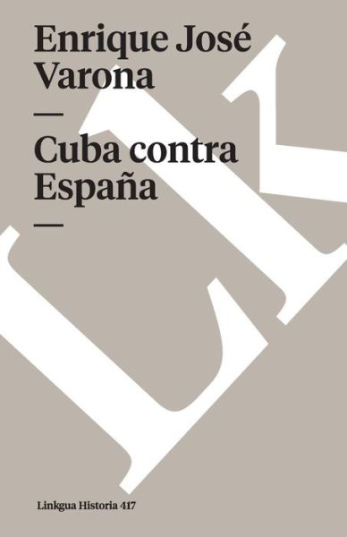 Cuba Contra Espan~a - Enrique José Varona - Boeken - Linkgua - 9788490079645 - 2024