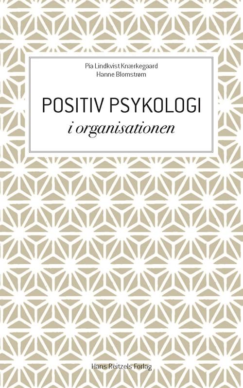 Cover for Pia Lindkvist Knærkegaard; Hanne Blomstrøm · Positiv psykologi i organisationen (Sewn Spine Book) [1. Painos] (2015)