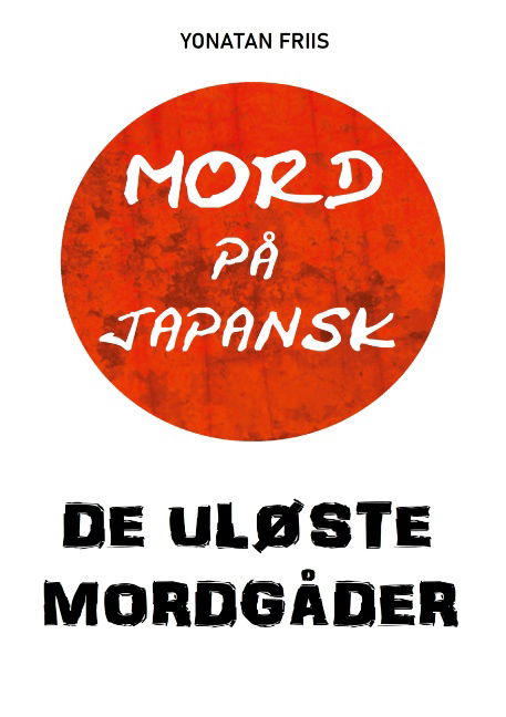 Cover for Yonatan Friis; Yonatan Friis; Yonatan Friis · Mord på japansk: De uløste mordgåder (Paperback Book) [1st edition] (2021)