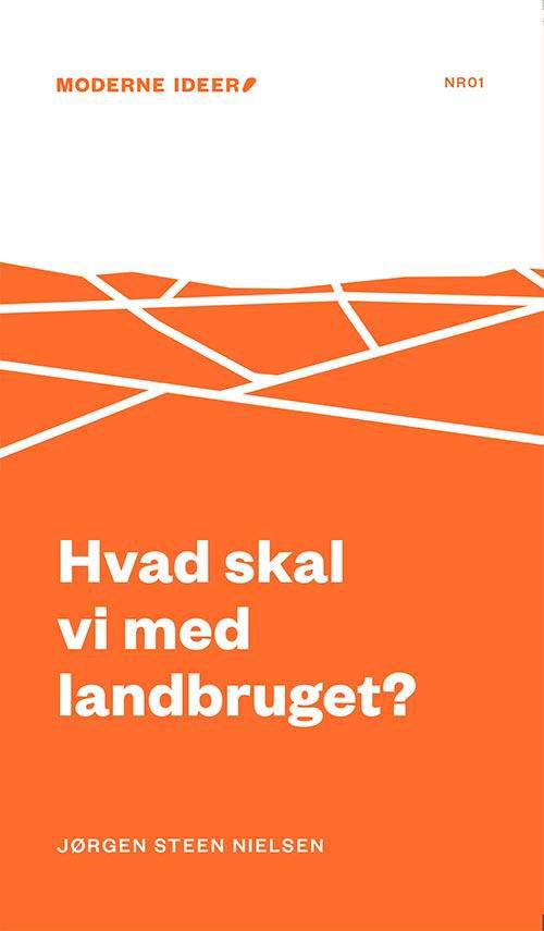 Moderne Ideer: Hvad skal vi med landbruget? - Jørgen Steen Nielsen - Bøger - Informations Forlag - 9788775145645 - 13. september 2016