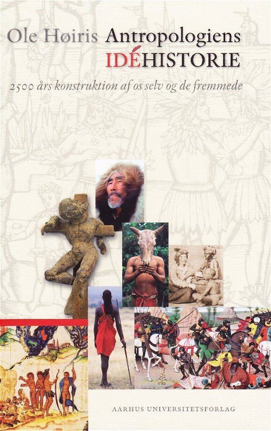 Cover for Ole Høiris · Antropologiens idéhistorie (Hæftet bog) [1. udgave] (2010)