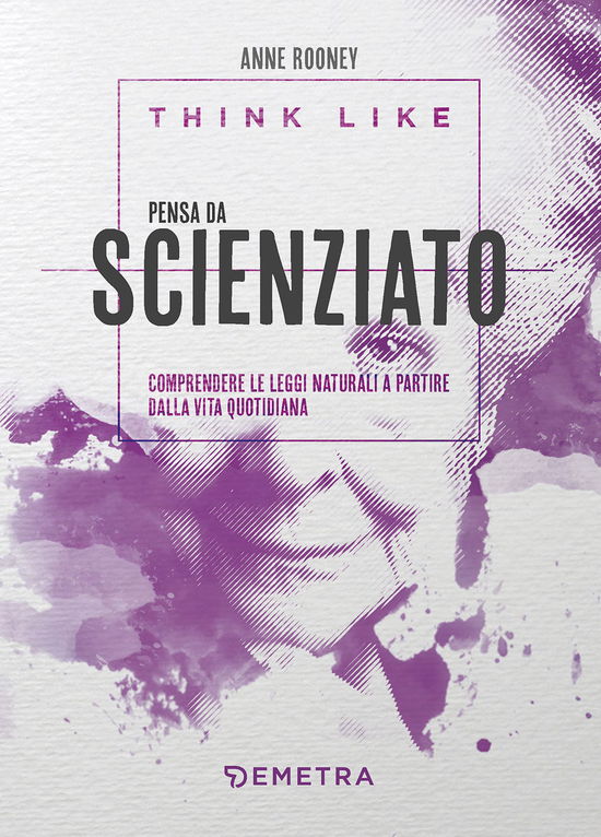 Cover for Anne Rooney · Think Like. Pensa Da Scienziato. Comprendere Le Leggi Naturali A Partire Dalla Vita Quotidiana (Book)