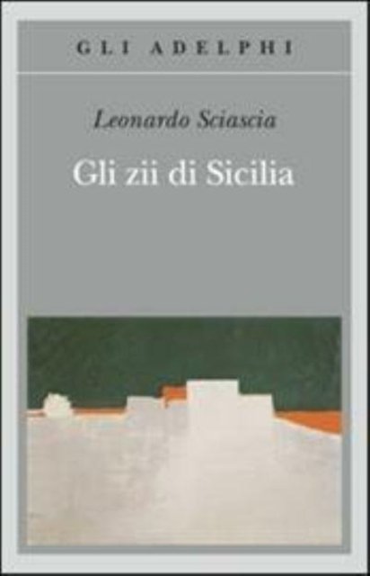 Cover for Leonardo Sciascia · Gli Zii Di Sicilia (Book) (2013)