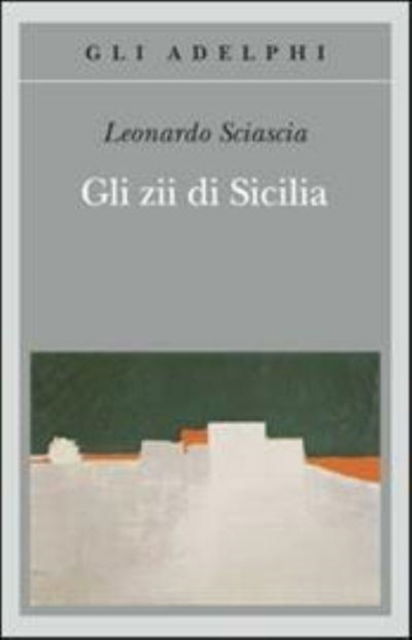 Gli Zii Di Sicilia - Leonardo Sciascia - Bøker - Adelphi - 9788845927645 - 6. februar 2013