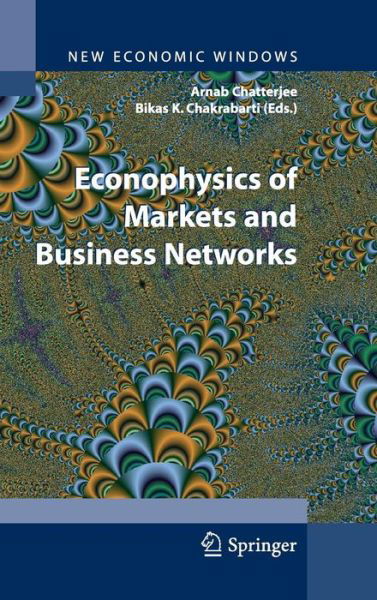 Cover for Bikas K Chakrabarti · Econophysics of Markets and Business Networks - New Economic Windows (Hardcover bog) [2007 edition] (2007)