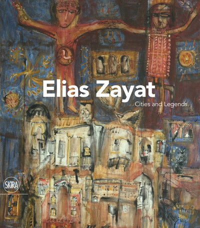 Cover for Salwa Mikdadi · Elias Zayat: Cities and Legends (Hardcover Book) (2017)