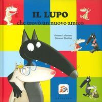 Cover for Orianne Lallemand · Il Lupo Che Trovo Un Nuovo Amico. Amico Lupo. Ediz. A Colori (Book) (2019)