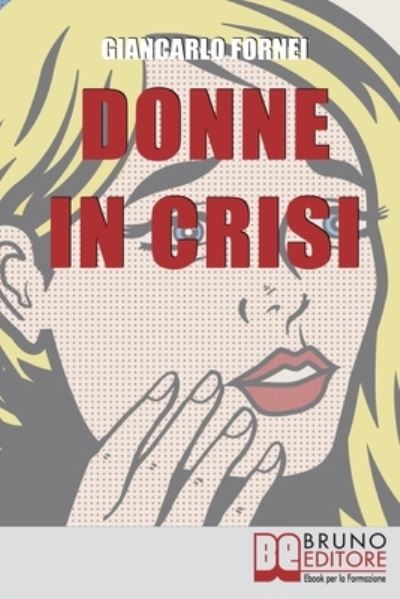 Cover for Giancarlo Fornei · Donne in Crisi: Come Tornare a Sorridere, a Piacersi, a Riappropriarsi della Propria Vita (Paperback Book) (2021)