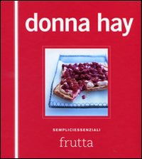 Frutta. Sempliciessenziali. Ediz. Illustrata - Donna Hay - Books -  - 9788895092645 - 