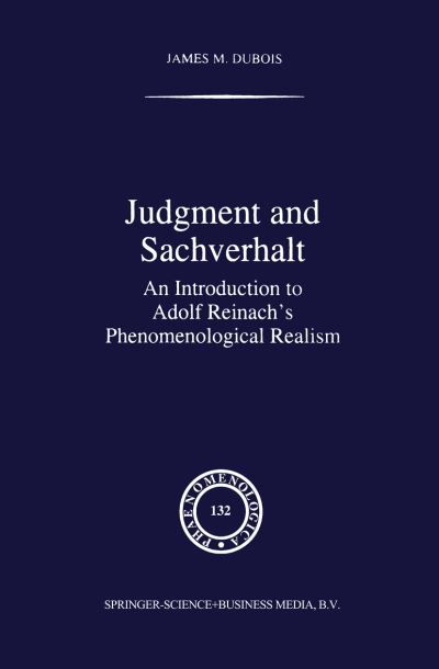Judgment and Sachverhalt: An Introduction to Adolf Reinach's Phenomenological Realism - Phaenomenologica - J.M. Dubois - Books - Springer - 9789048145645 - December 4, 2010
