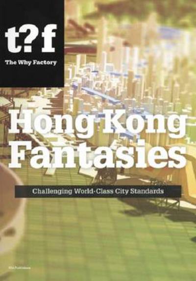 Hong Kong Fantasies. A Visual Expedition into the Future of a World-class City - Winy Maas - Książki - Netherlands Architecture Institute (NAi  - 9789056627645 - 1 sierpnia 2010