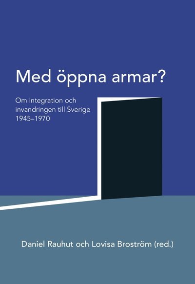 Cover for Lovisa Broström · Med öppna armar? : om integration och invandringen till Sverige 1945-1970 (Buch) (2019)