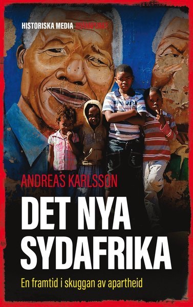 Det nya Sydafrika : en framtid i skuggan av apartheid - Karlsson Andreas - Bøger - Historiska Media - 9789175456645 - 17. september 2018