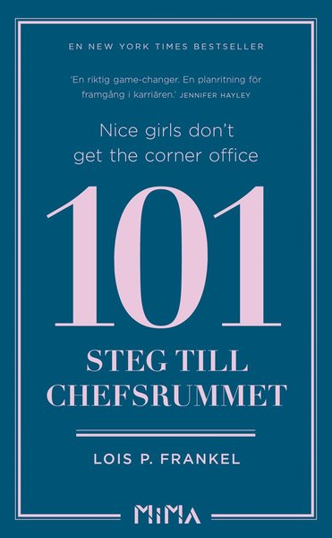 Nice girls don't get the corner office : 101 steg till chefsrummet - Lois P. Frankel - Books - Mima Förlag - 9789188681645 - March 15, 2019