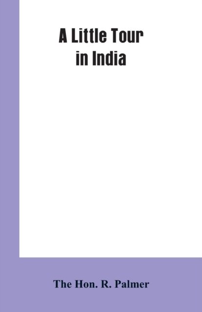 Cover for Hon R Palmer · A Little Tour In India (Paperback Book) (2019)