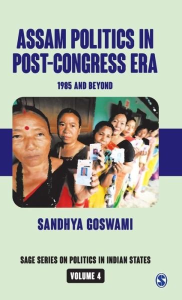 Cover for Sandhya Goswami · Assam Politics in Post-Congress Era: 1985 and Beyond - SAGE Series on Politics in Indian States (Gebundenes Buch) (2020)