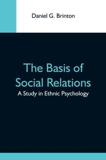 The Basis Of Social Relations - Daniel G Brinton - Bücher - Alpha Edition - 9789354592645 - 20. Mai 2021