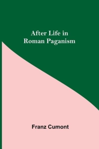 Cover for Franz Cumont · After Life in Roman Paganism (Taschenbuch) (2021)