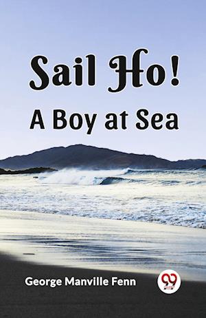 Cover for George Manville Fenn · Sail Ho!A Boy at Sea (Edition2023) (Paperback Book) (2023)