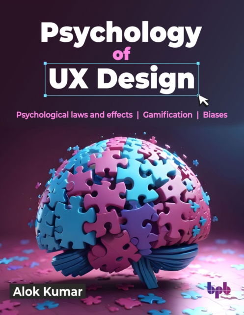 Cover for Alok Kumar · Psychology of UX Design: Psychological laws and effects | Gamification | Biases (Paperback Book) (2024)