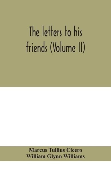 The letters to his friends (Volume II) - Marcus Tullius Cicero - Kirjat - Alpha Edition - 9789390400645 - keskiviikko 2. syyskuuta 2020