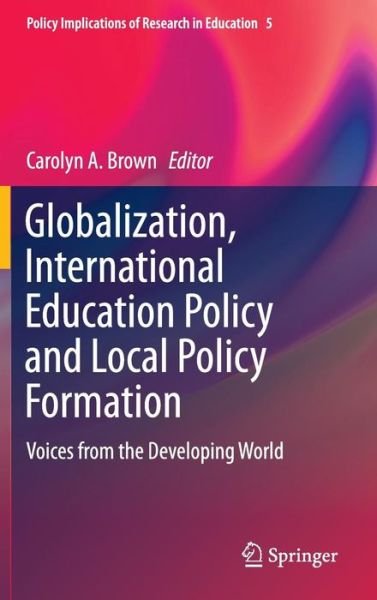 Cover for Brown · Globalization, International Education Policy and Local Policy Formation: Voices from the Developing World - Policy Implications of Research in Education (Hardcover Book) [2015 edition] (2014)