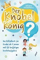 Cover for Juliane Zimmermann · Der Knobelkönig: Das Rätselbuch für Kinder ab 6 Jahren mit 150 kniffeligen Knobelaufgaben (Paperback Book) (2020)