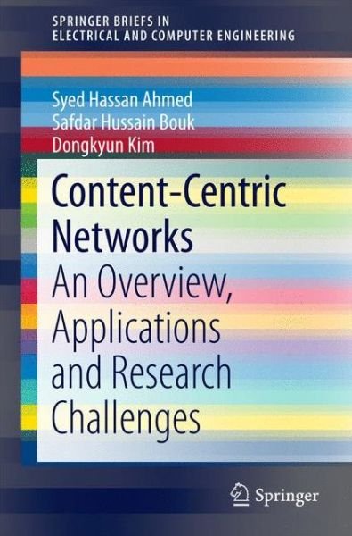 Cover for Syed Hassan Ahmed · Content-Centric Networks: An Overview, Applications and Research Challenges - SpringerBriefs in Electrical and Computer Engineering (Paperback Book) [1st ed. 2016 edition] (2016)