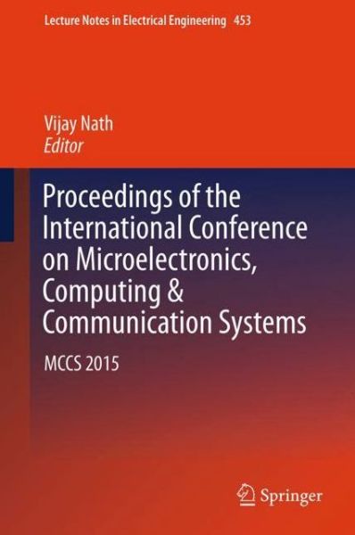 Cover for Proceedings of the International Conference on Microelectronics, Computing &amp; Communication Systems: MCCS 2015 - Lecture Notes in Electrical Engineering (Hardcover Book) [1st ed. 2018 edition] (2017)