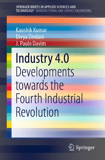 Cover for Kaushik Kumar · Industry 4.0: Developments towards the Fourth Industrial Revolution - SpringerBriefs in Applied Sciences and Technology (Paperback Book) [1st ed. 2019 edition] (2019)