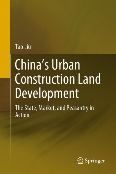 Cover for Tao Liu · China's Urban Construction Land Development: The State, Market, and Peasantry in Action (Hardcover bog) [1st ed. 2020 edition] (2019)