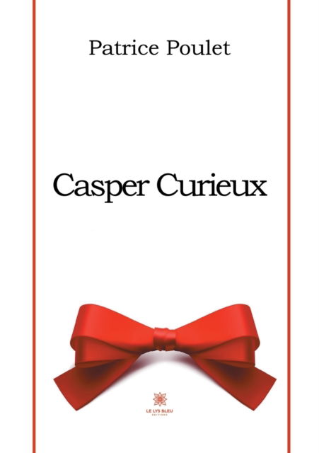 Casper Curieux - Patrice Poulet - Livros - Le Lys Bleu - 9791037751645 - 24 de janeiro de 2022