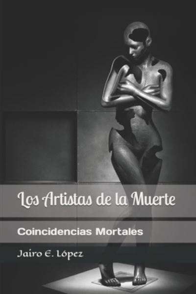 Cover for Jairo Lopez · Los Artistas de la Muerte: Coincidencias Mortales (Paperback Book) (2021)