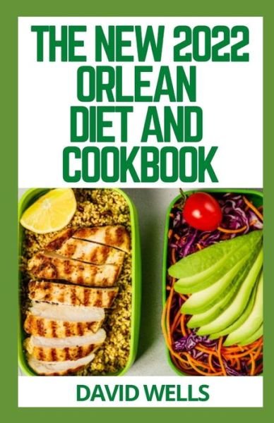 The New 2022 Orlean Diet and Cookbook - David Wells - Books - Independently Published - 9798493844645 - October 10, 2021