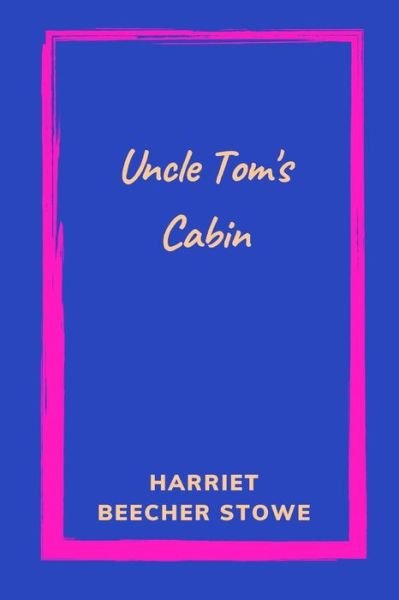 Cover for Harriet Beecher Stowe · Uncle Tom's Cabin by Harriet Beecher Stowe (Taschenbuch) (2021)