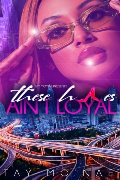 Cover for Tay Mo'nae · These H*es Ain't Loyal - These H*es (Paperback Book) (2021)